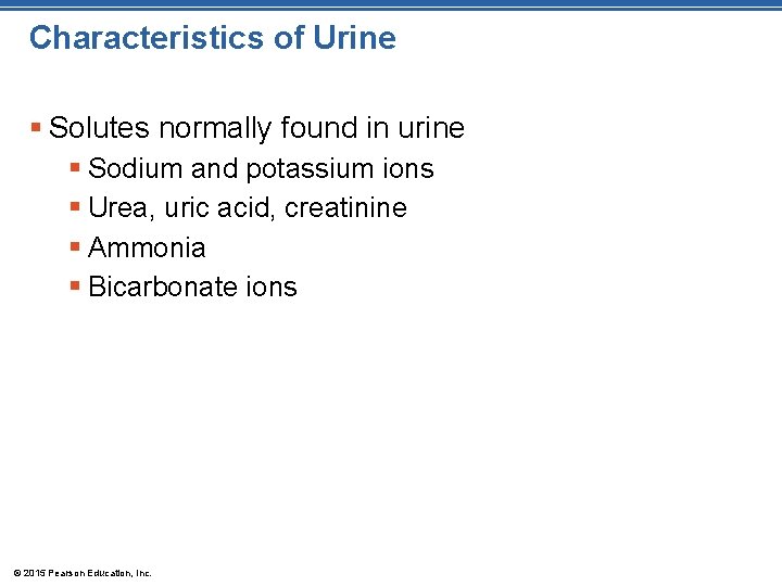 Characteristics of Urine § Solutes normally found in urine § Sodium and potassium ions Characteristics of Urine § Solutes normally found in urine § Sodium and potassium ions