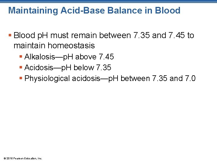 Maintaining Acid-Base Balance in Blood § Blood p. H must remain between 7. 35 Maintaining Acid-Base Balance in Blood § Blood p. H must remain between 7. 35