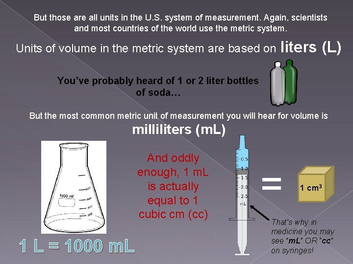 But those are all units in the U. S. system of measurement. Again, scientists