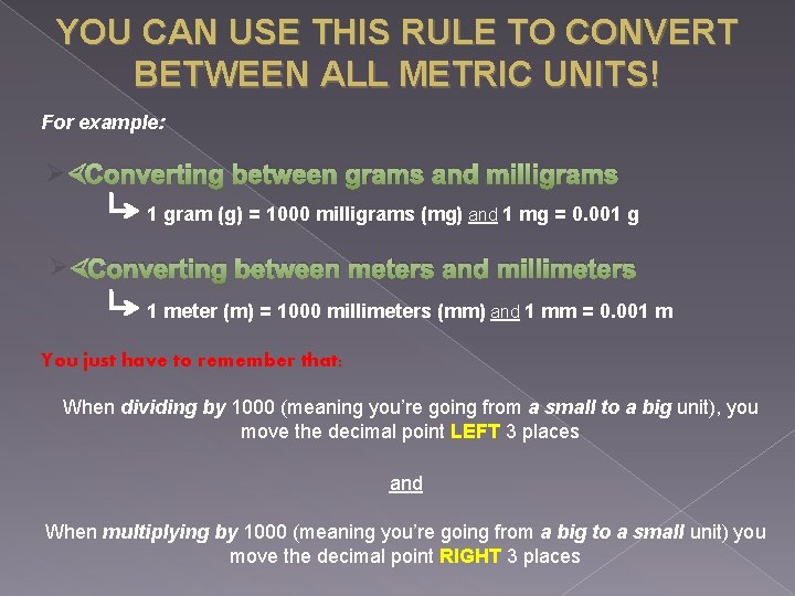 YOU CAN USE THIS RULE TO CONVERT BETWEEN ALL METRIC UNITS! For example: Ø