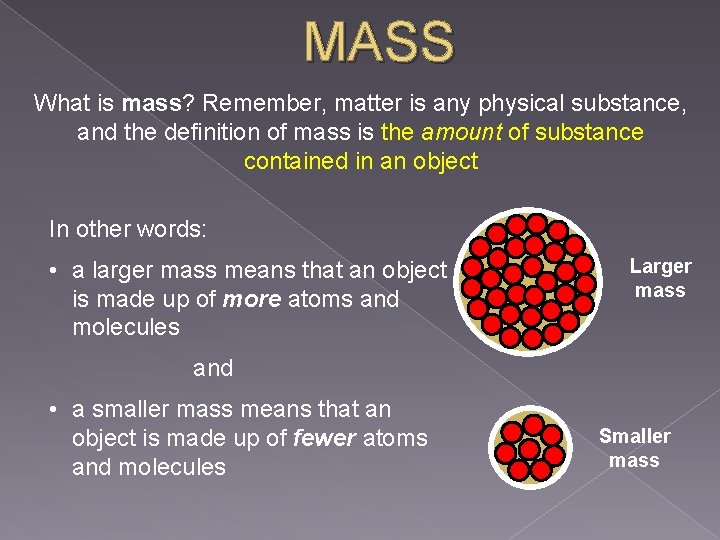 MASS What is mass? Remember, matter is any physical substance, and the definition of