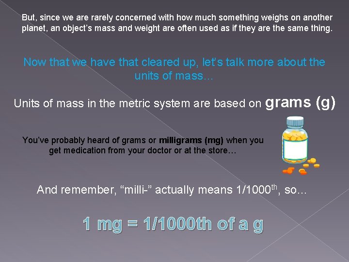 But, since we are rarely concerned with how much something weighs on another planet,