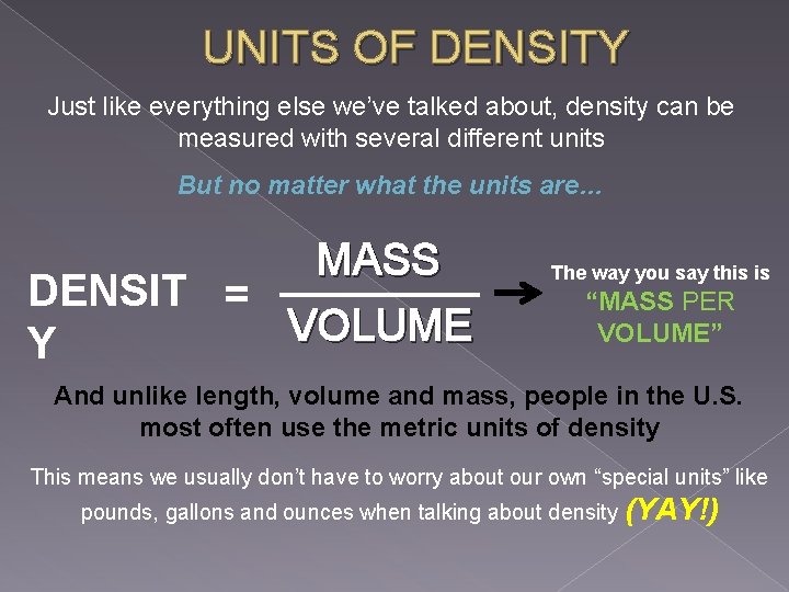 UNITS OF DENSITY Just like everything else we’ve talked about, density can be measured