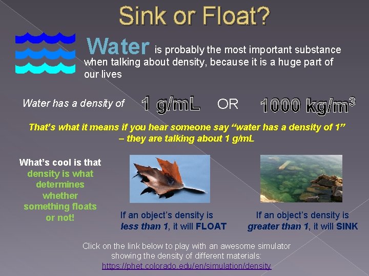 Sink or Float? Water is probably the most important substance when talking about density,