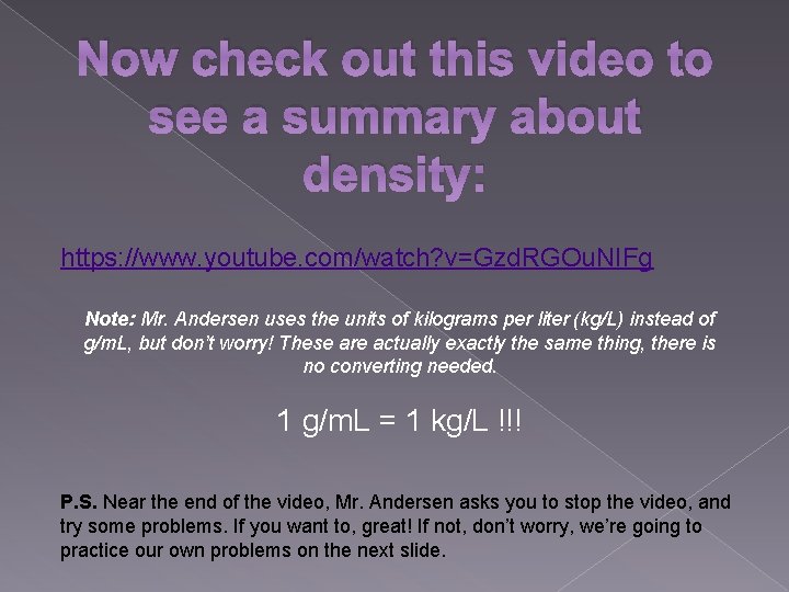 Now check out this video to see a summary about density: https: //www. youtube.