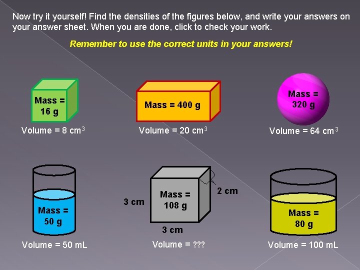 Now try it yourself! Find the densities of the figures below, and write your