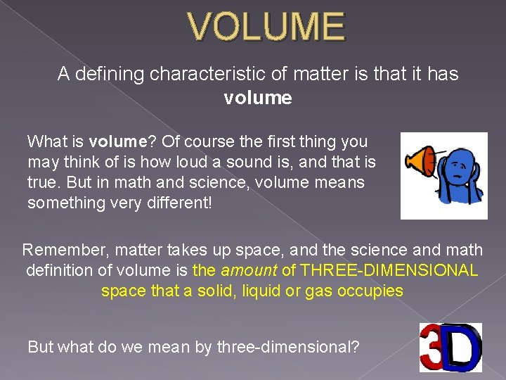 VOLUME A defining characteristic of matter is that it has volume What is volume?