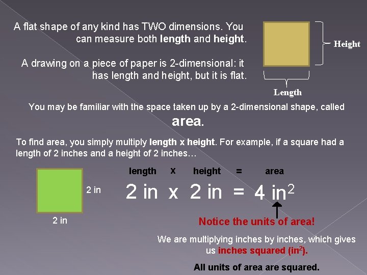 A flat shape of any kind has TWO dimensions. You can measure both length