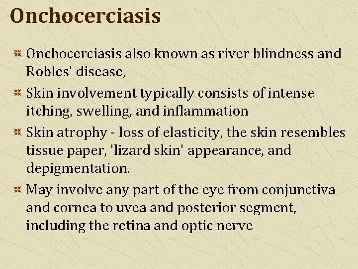Onchocerciasis also known as river blindness and Robles' disease, Skin involvement typically consists of