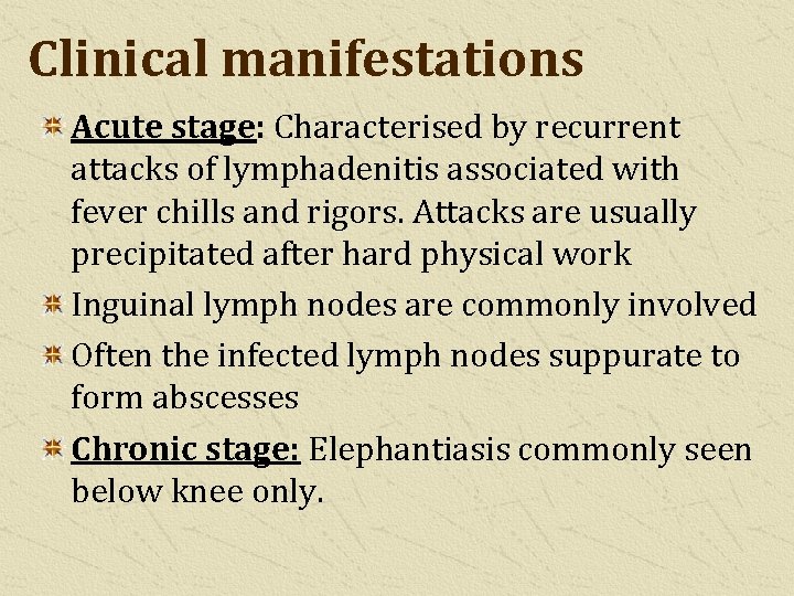 Clinical manifestations Acute stage: Characterised by recurrent attacks of lymphadenitis associated with fever chills