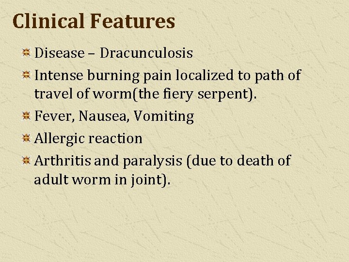 Clinical Features Disease – Dracunculosis Intense burning pain localized to path of travel of