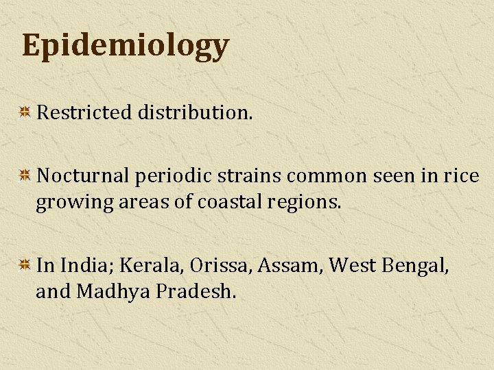 Epidemiology Restricted distribution. Nocturnal periodic strains common seen in rice growing areas of coastal