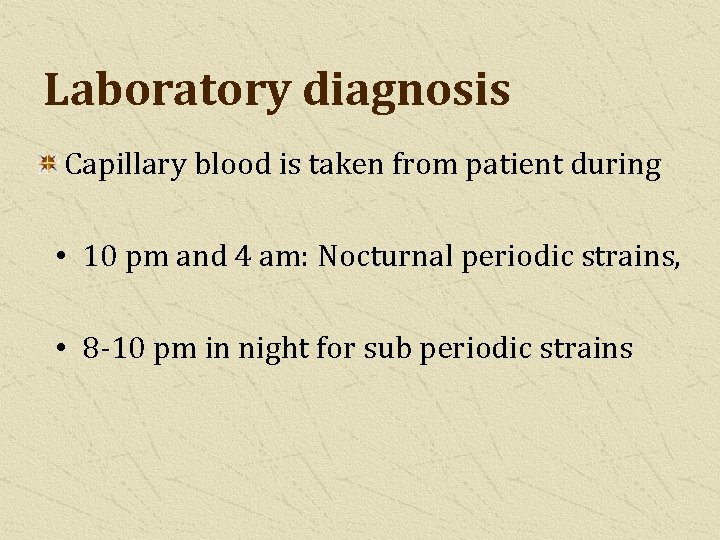 Laboratory diagnosis Capillary blood is taken from patient during • 10 pm and 4