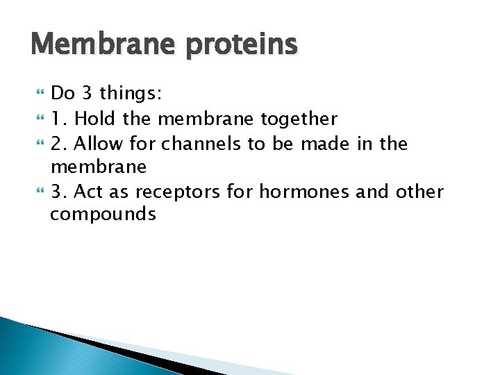 Membrane proteins Do 3 things: 1. Hold the membrane together 2. Allow for channels