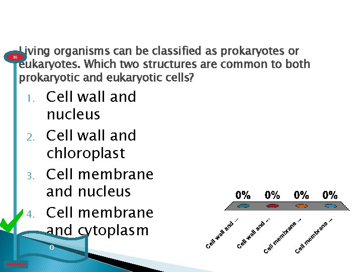 30 Living organisms can be classified as prokaryotes or eukaryotes. Which two structures are