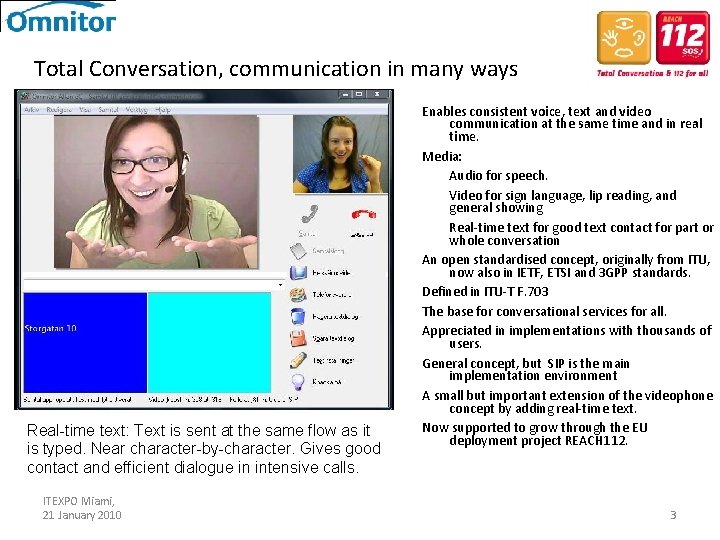 Total Conversation, communication in many ways Real-time text: Text is sent at the same