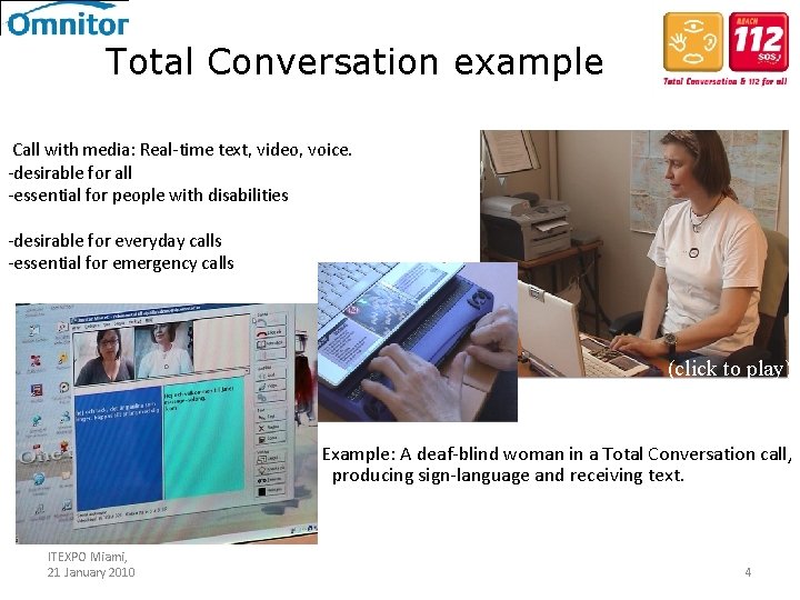 Total Conversation example Call with media: Real-time text, video, voice. -desirable for all -essential