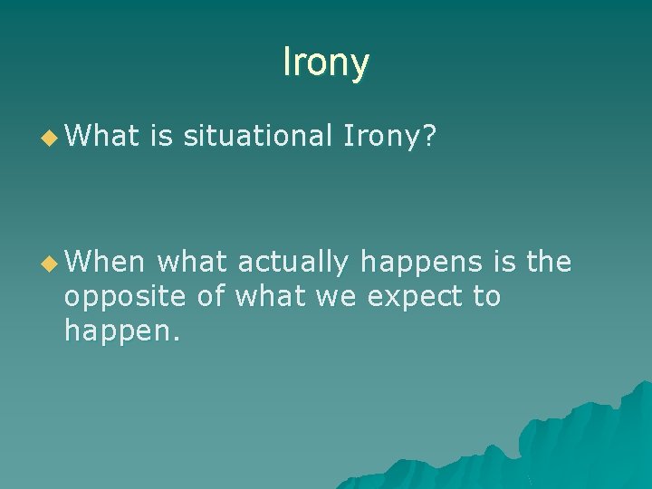 Irony u What u When is situational Irony? what actually happens is the opposite