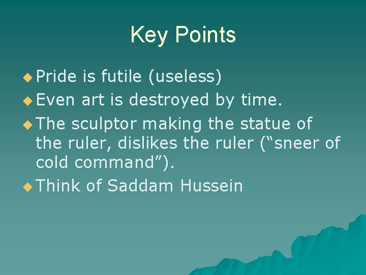 Key Points u Pride is futile (useless) u Even art is destroyed by time.