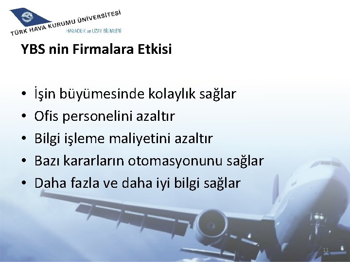 YBS nin Firmalara Etkisi • • • İşin büyümesinde kolaylık sağlar Ofis personelini azaltır