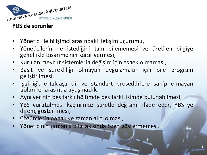 YBS de sorunlar • Yönetici ile bilişimci arasındaki iletişim uçurumu, • Yöneticilerin ne istediğini