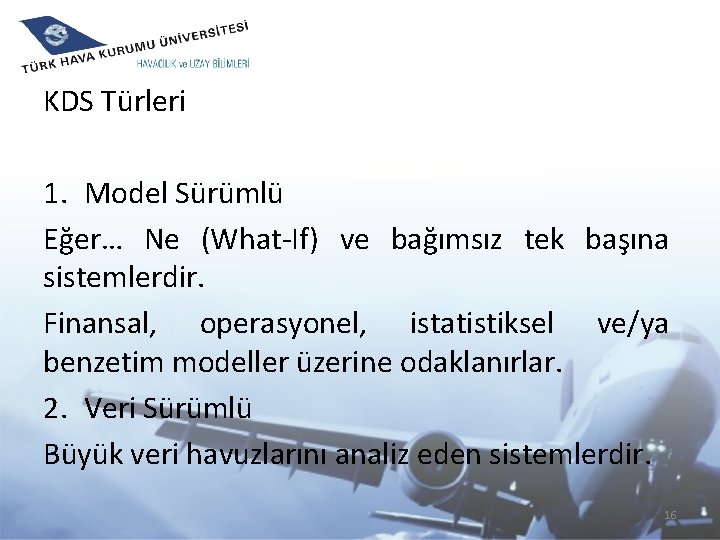 KDS Türleri 1. Model Sürümlü Eğer… Ne (What-If) ve bağımsız tek başına sistemlerdir. Finansal,