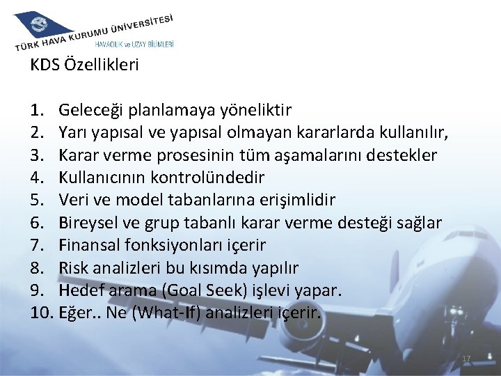 KDS Özellikleri 1. Geleceği planlamaya yöneliktir 2. Yarı yapısal ve yapısal olmayan kararlarda kullanılır,