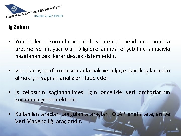 İş Zekası • Yöneticilerin kurumlarıyla ilgili stratejileri belirleme, politika üretme ve ihtiyacı olan bilgilere