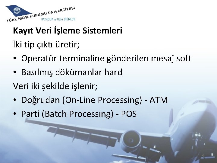 Kayıt Veri İşleme Sistemleri İki tip çıktı üretir; • Operatör terminaline gönderilen mesaj soft