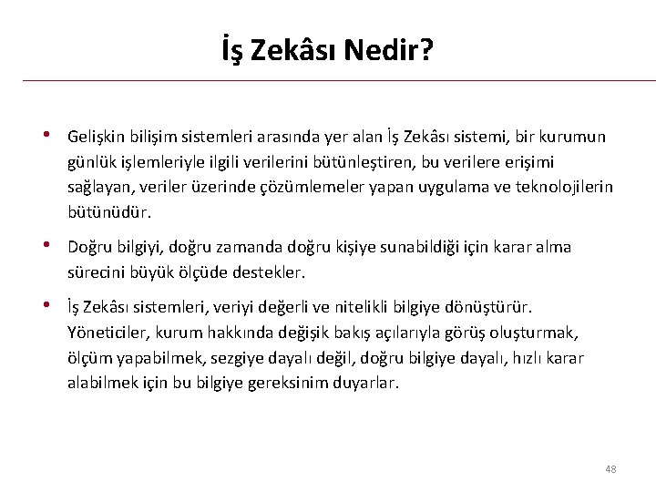 İş Zekâsı Nedir? • Gelişkin bilişim sistemleri arasında yer alan İş Zekâsı sistemi, bir