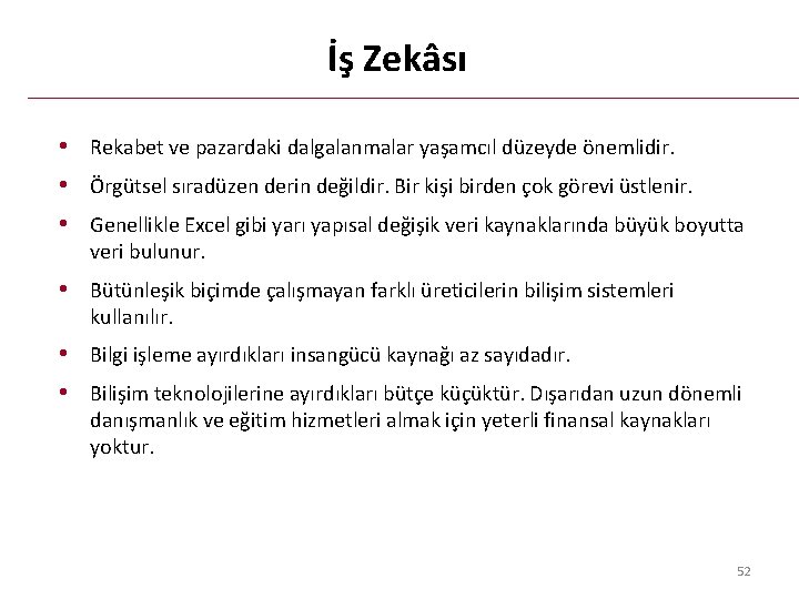 İş Zekâsı • Rekabet ve pazardaki dalgalanmalar yaşamcıl düzeyde önemlidir. • Örgütsel sıradüzen derin