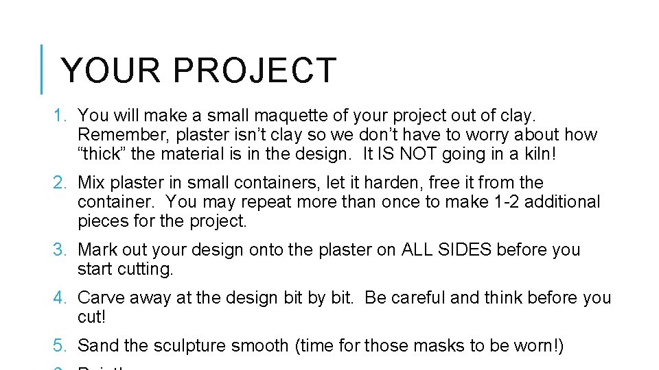 YOUR PROJECT 1. You will make a small maquette of your project out of