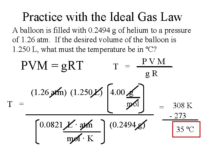 Practice with the Ideal Gas Law A balloon is filled with 0. 2494 g