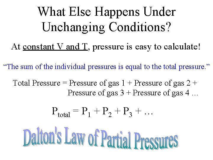 What Else Happens Under Unchanging Conditions? At constant V and T, pressure is easy