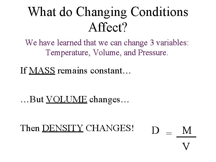 What do Changing Conditions Affect? We have learned that we can change 3 variables: