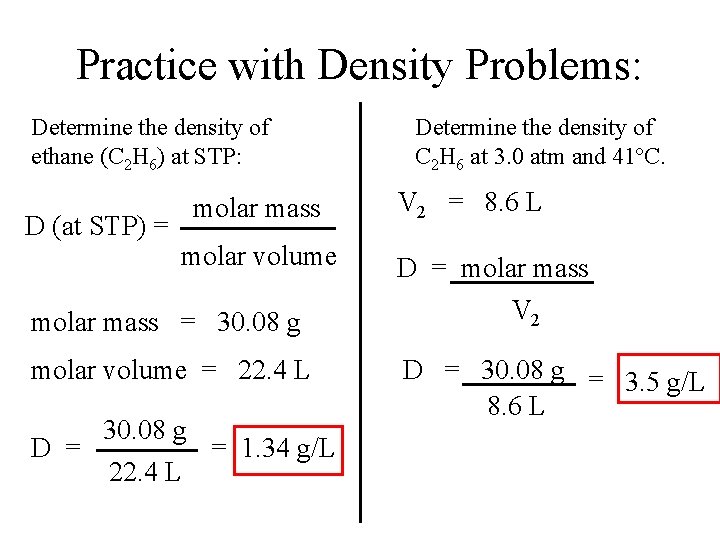 Practice with Density Problems: Determine the density of ethane (C 2 H 6) at