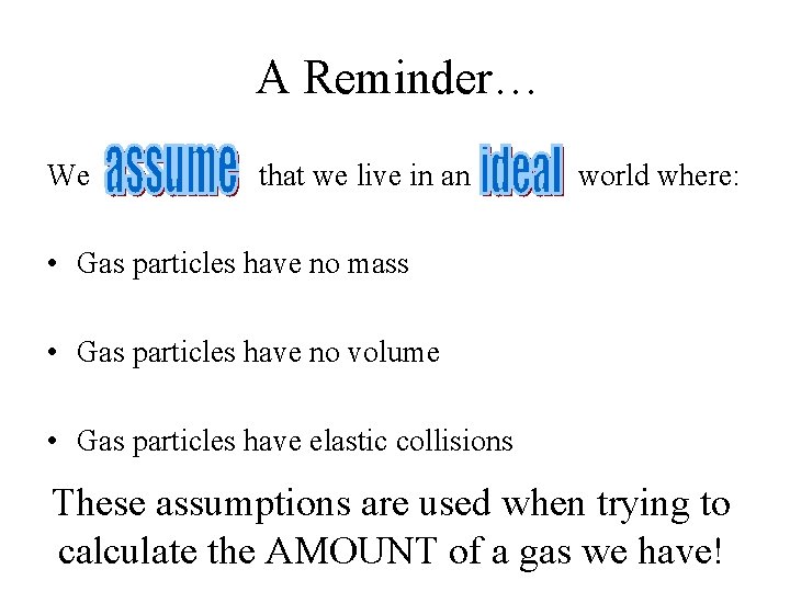 A Reminder… We that we live in an world where: • Gas particles have