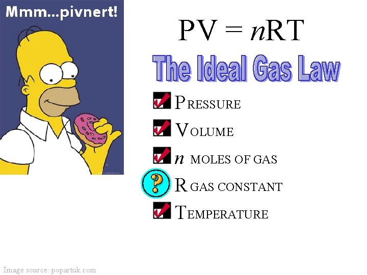 PV = n. RT P RESSURE V OLUME n MOLES OF GAS R GAS