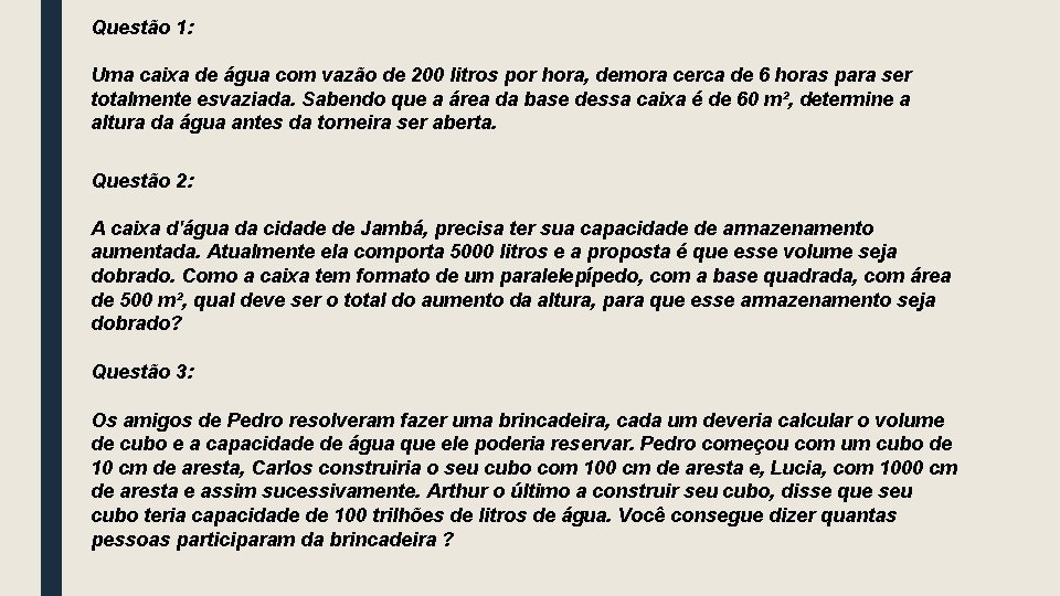 Questão 1: Uma caixa de água com vazão de 200 litros por hora, demora