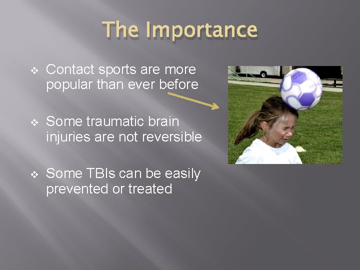 The Importance v Contact sports are more popular than ever before v Some traumatic