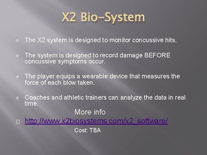 X 2 Bio-System v The X 2 system is designed to monitor concussive hits.