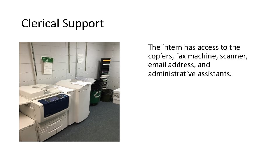 Clerical Support The intern has access to the copiers, fax machine, scanner, email address,