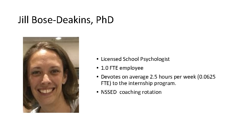 Jill Bose-Deakins, Ph. D • Licensed School Psychologist • 1. 0 FTE employee •