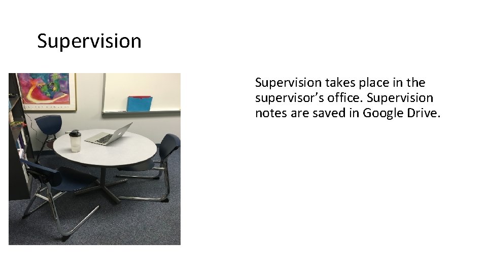 Supervision takes place in the supervisor’s office. Supervision notes are saved in Google Drive.