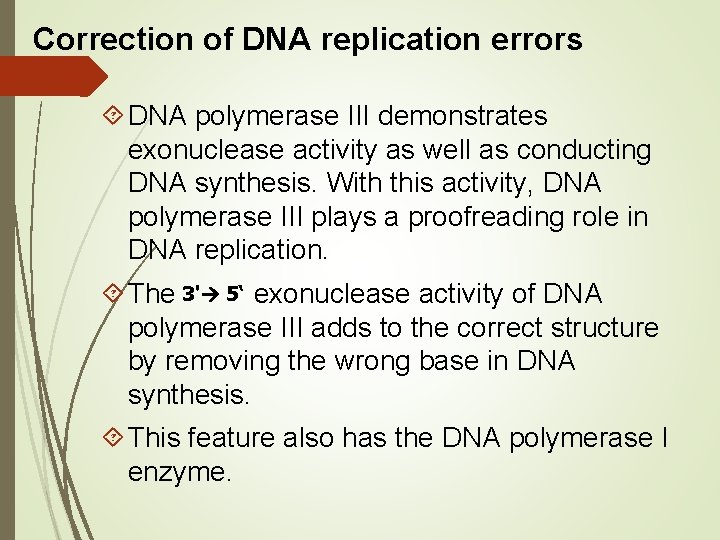 Correction of DNA replication errors DNA polymerase III demonstrates exonuclease activity as well as