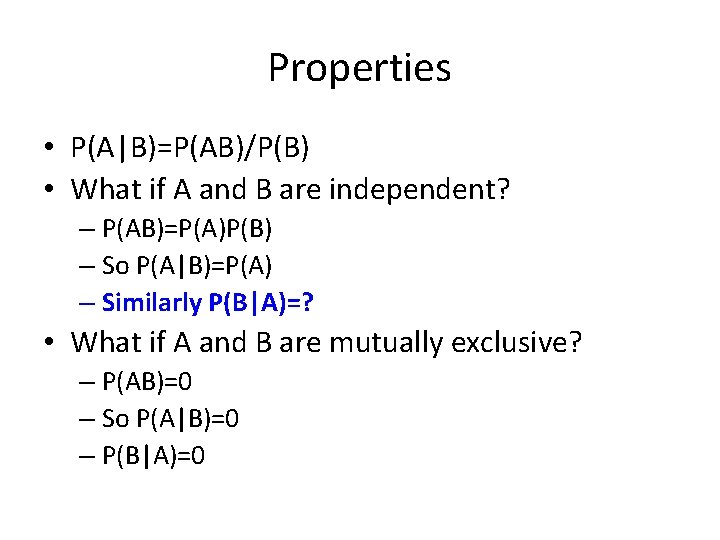 Properties • P(A|B)=P(AB)/P(B) • What if A and B are independent? – P(AB)=P(A)P(B) –