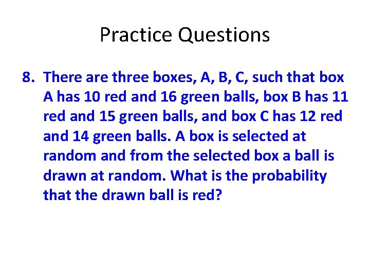 Practice Questions 8. There are three boxes, A, B, C, such that box A