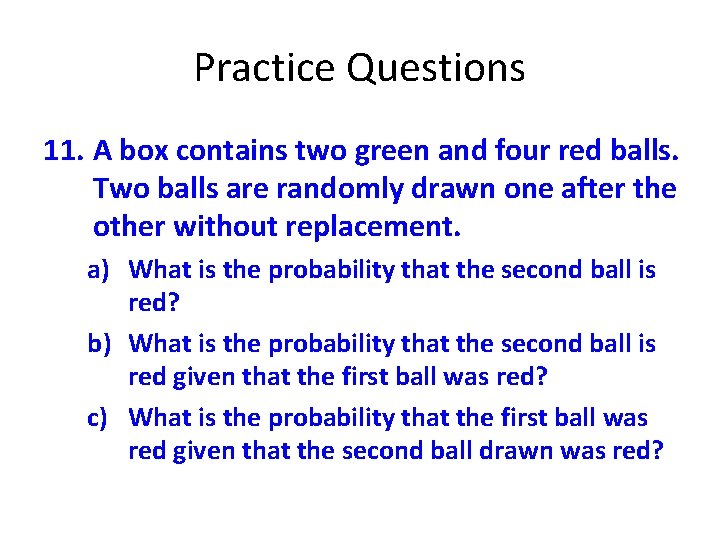 Practice Questions 11. A box contains two green and four red balls. Two balls