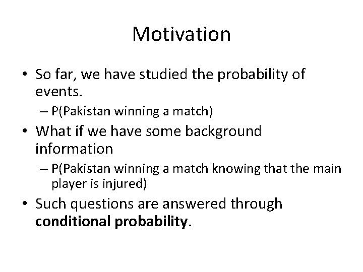 Motivation • So far, we have studied the probability of events. – P(Pakistan winning
