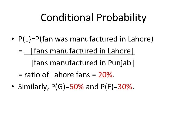 Conditional Probability • P(L)=P(fan was manufactured in Lahore) = |fans manufactured in Lahore| |fans